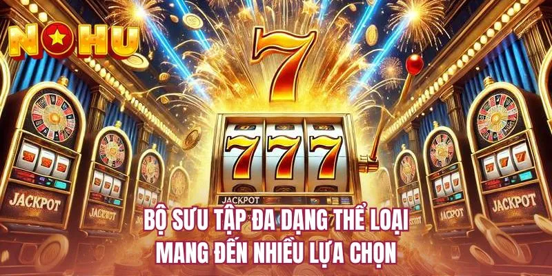 Bộ sưu tập đa dạng thể loại mang đến nhiều lựa chọn