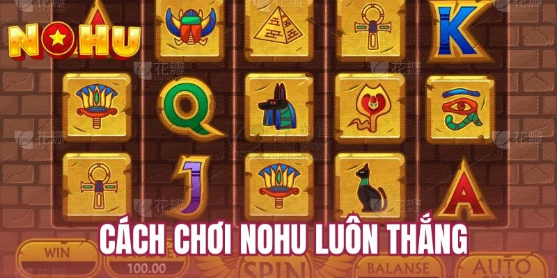 Cách chơi NOHU luôn thắng