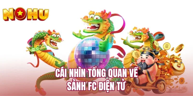 Cái nhìn tổng quan về sảnh FC điện tử