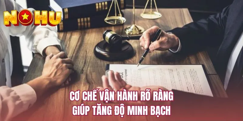 Cơ chế vận hành rõ ràng giúp tăng độ minh bạch
