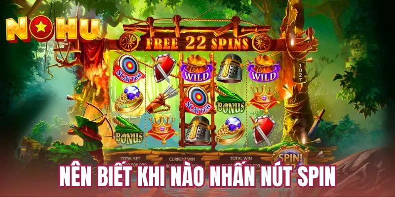 Nên biết khi nào nhấn nút spin