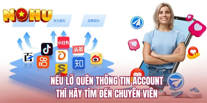 Nếu lỡ quên thông tin account thì hãy tìm đến chuyên viên
