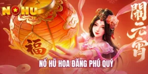 nổ hũ Hoa đăng phú quý