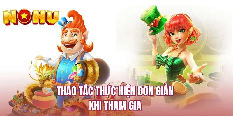 Thao tác thực hiện đơn giản khi tham gia