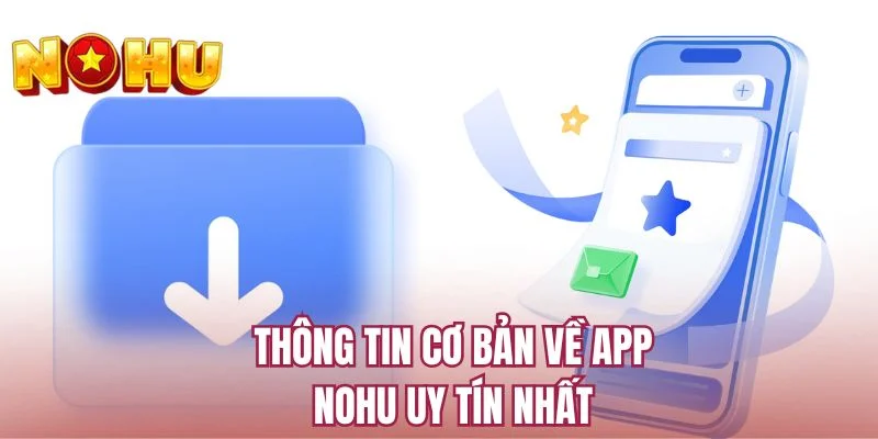 Thông tin cơ bản về app NOHU uy tín nhất