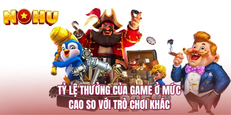 Tỷ lệ thưởng của game ở mức cao so với trò chơi khác